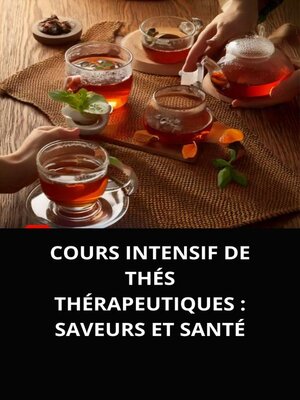 cover image of COURS INTENSIF DE THÉS THÉRAPEUTIQUES  SAVEURS ET SANTÉ